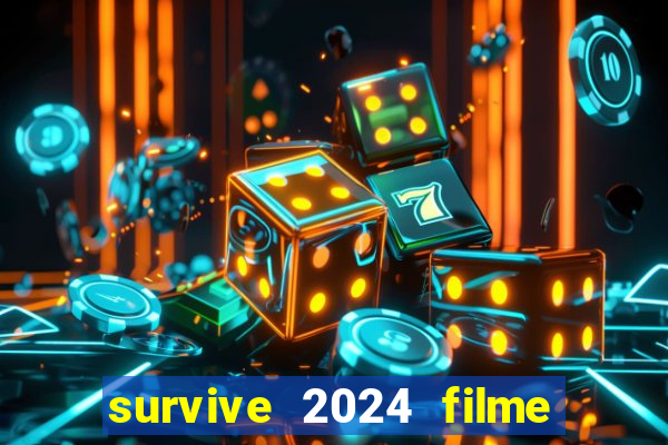 survive 2024 filme completo dublado